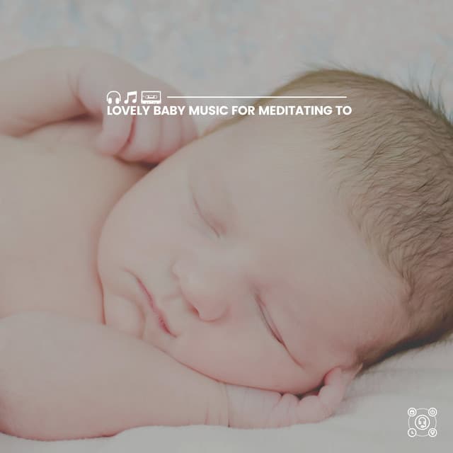 Lovely Baby Music for Meditating To - Baby Relax Channel