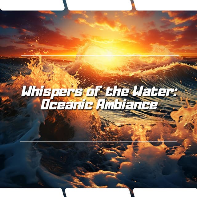 Whispers of the Water: Oceanic Ambiance - Ocean Waves Channel