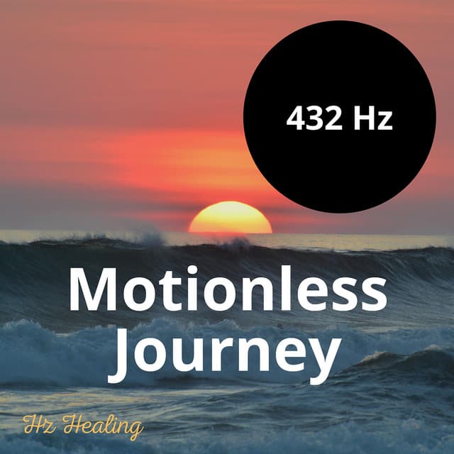 432 Hz Motionless Journey - Hz Healing
