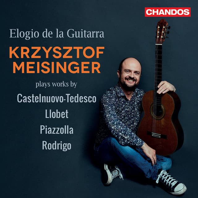 Elogio de la Guitarra, Krzysztof Meisinger plays works by Castelnuovo-Tedesco, Llobet, Piazzolla & Rodrigo - Krzysztof Meisinger