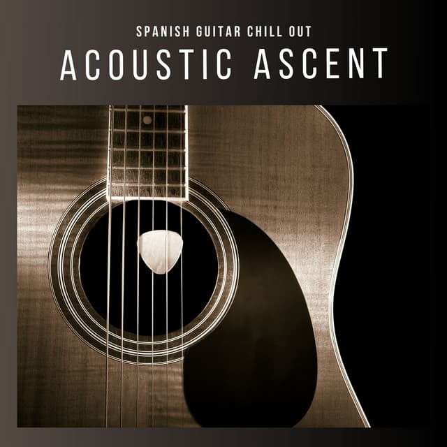 Acoustic Ascent: Relaxing Guitar Covers - Spanish Guitar Chill Out