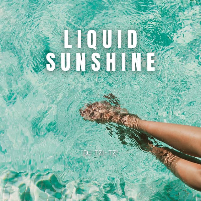 Liquid Sunshine: Summer Vibes, EDM & House Energy - DJ Tzi-tzi