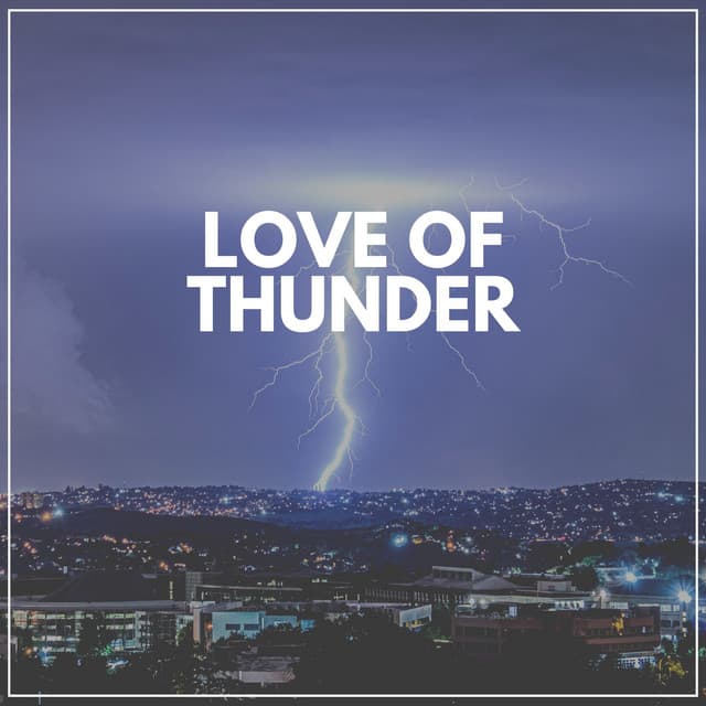 Love of Thunder - Sounds Of Rain & Thunder Storms