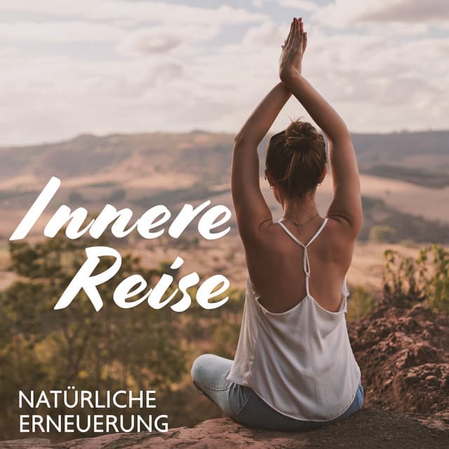 Innere Reise: Natürliche Erneuerung, Musik für Yoga, Meditation, Wohlbefinden und Harmonie - Entspannungmusik Academy