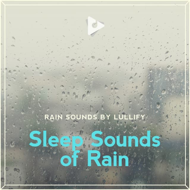 Sleep Sounds of Rain - Rain Sounds by Lullify