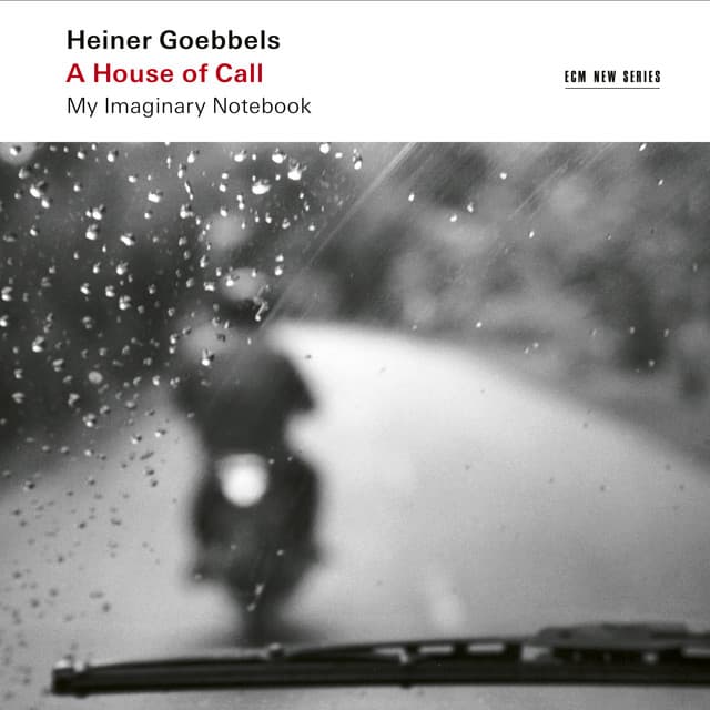 Heiner Goebbels: A House of Call - My Imaginary Notebook - Heiner Goebbels