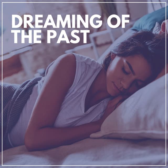 Dreaming of the Past - Healing Sounds for Deep Sleep and Relaxation