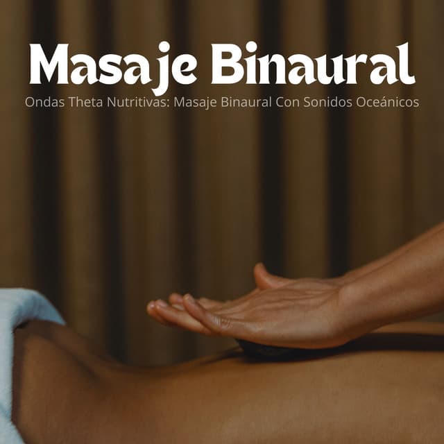Ondas Theta Nutritivas: Masaje Binaural Con Sonidos Oceánicos - Curación Binaural