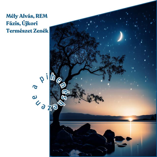 Mély Alvás, REM Fázis, Újkori Természet Zenék - Zene a Pihenéshez