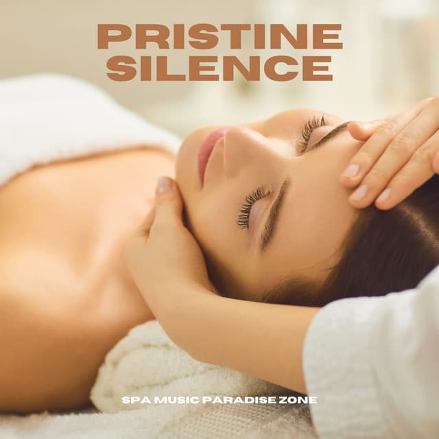 Pristine Silence: Relaxation Music - Spa Music Paradise Zone