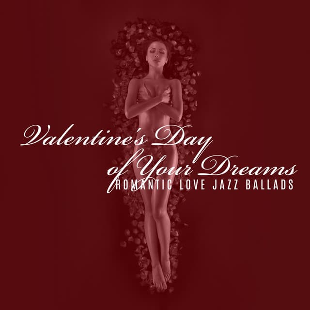 Valentine's Day of Your Dreams: Romantic Love Jazz Ballads - Romantic Smooth Jazz Artist