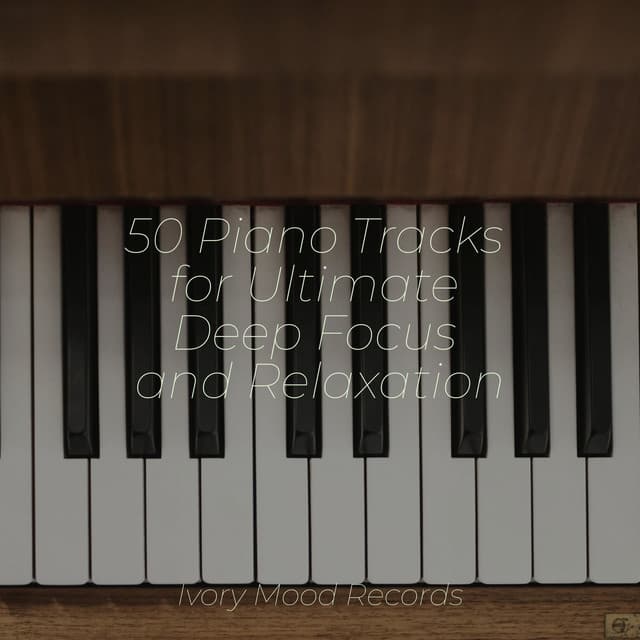 50 Piano Tracks for Ultimate Deep Focus and Relaxation - Ivory Mood