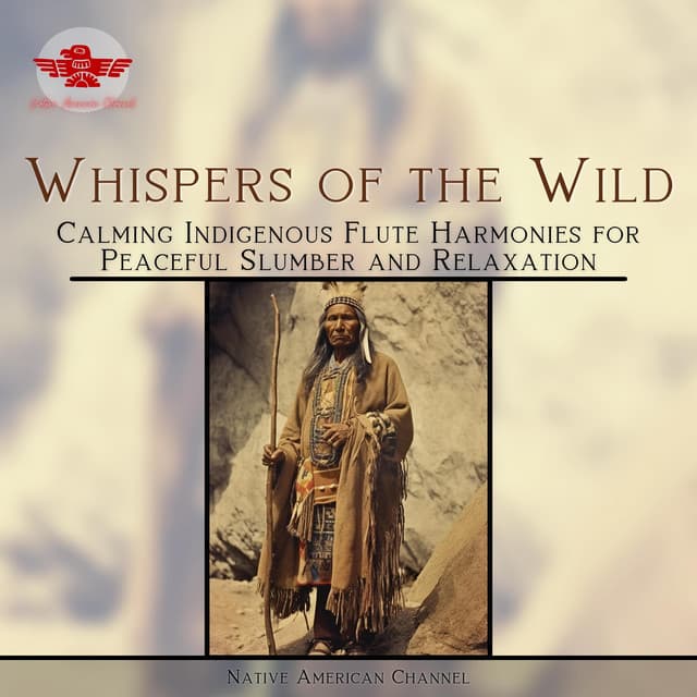 Whispers of the Wild: Calming Indigenous Flute Harmonies for Peaceful Slumber and Relaxation - Native American Channel