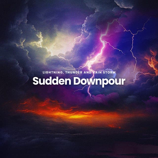Sudden Downpour - Lightning, Thunder and Rain Storm