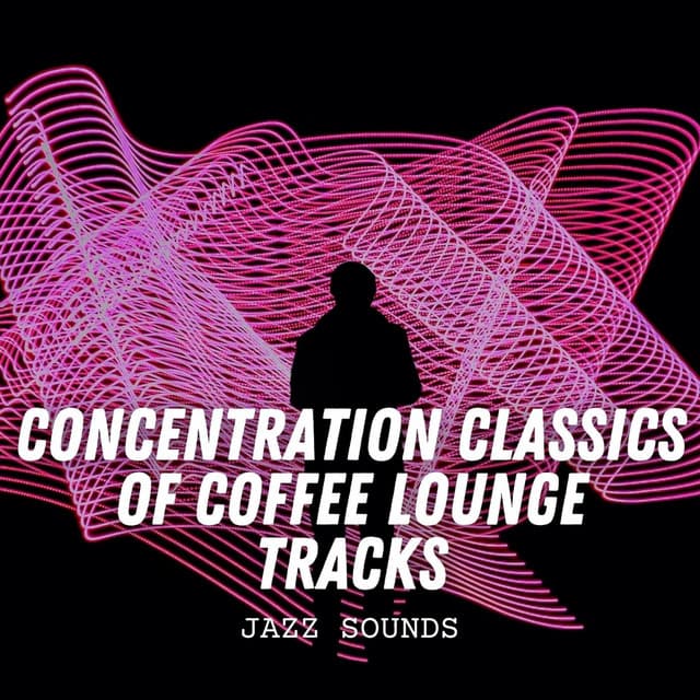 Jazz Sounds: Concentration Classics of Coffee Lounge Tracks - French Café Jazz