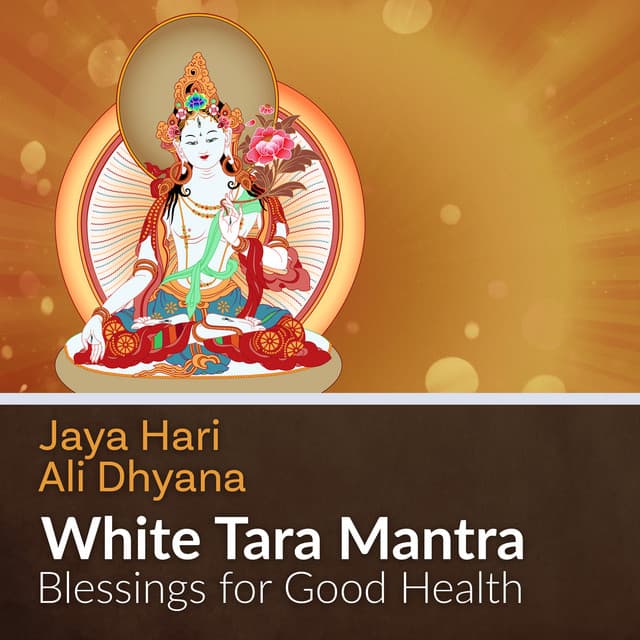 White Tara Mantra Blessings for Good Health - Jaya Hari