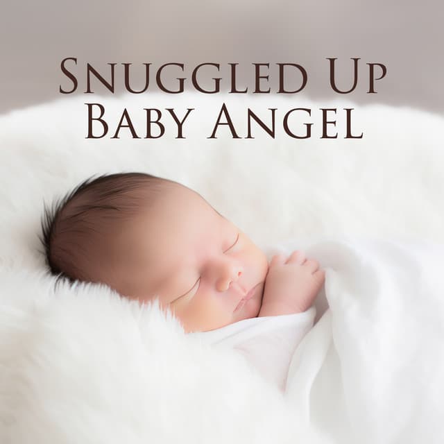 Snuggled Up Baby Angel: Delicate Sleep Melodies for Newborns, Peaceful Lullabies - Little Baby Universe