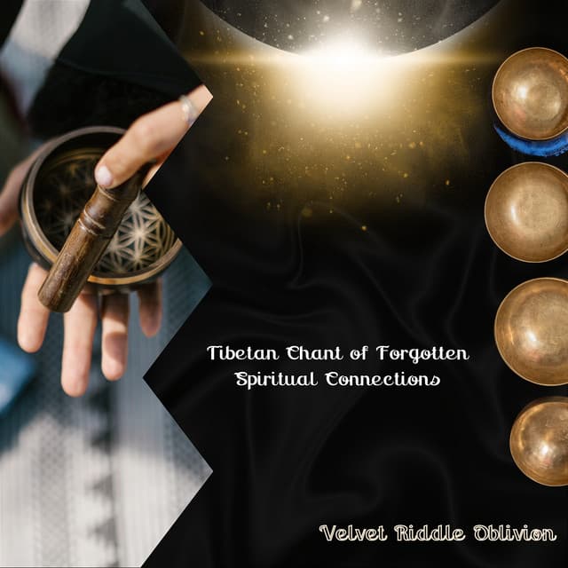 Tibetan Chant of Forgotten Spiritual Connections - Velvet Riddle Oblivion