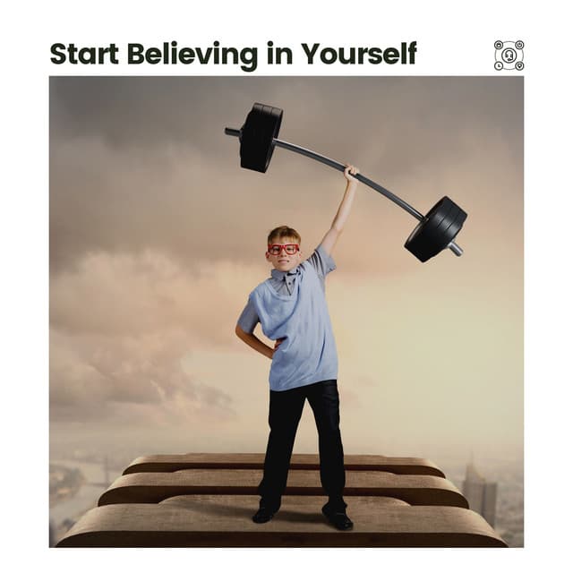 Start Believing in Yourself - Relax & Relax
