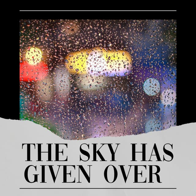 The Sky Has Given Over - Rain FX