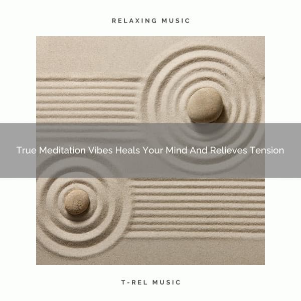 True Meditation Vibes Heals Your Mind And Relieves Tension - Endless Relax