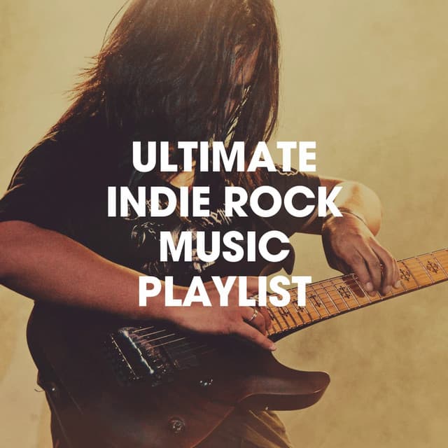 Ultimate Indie Rock Music Playlist - Indie Rock