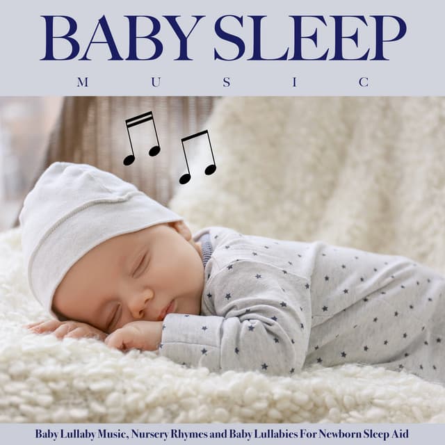 Baby Sleep Music: Baby Lullaby Music, Nursery Rhymes and Baby Lullabies For Newborn Sleep Aid - Baby Lullaby