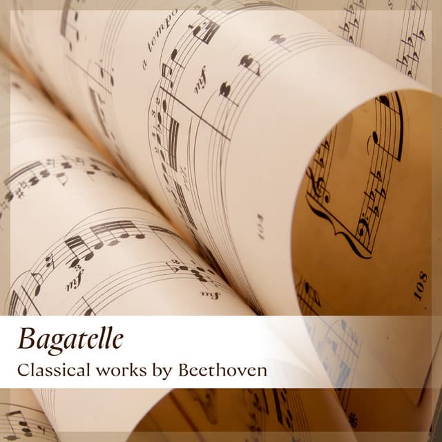 'Bagatelle' - Classical works by Beethoven - Ludwig van Beethoven