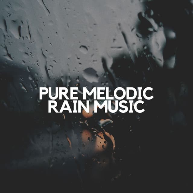Pure Melodic Rain Music - Sounds of Rain