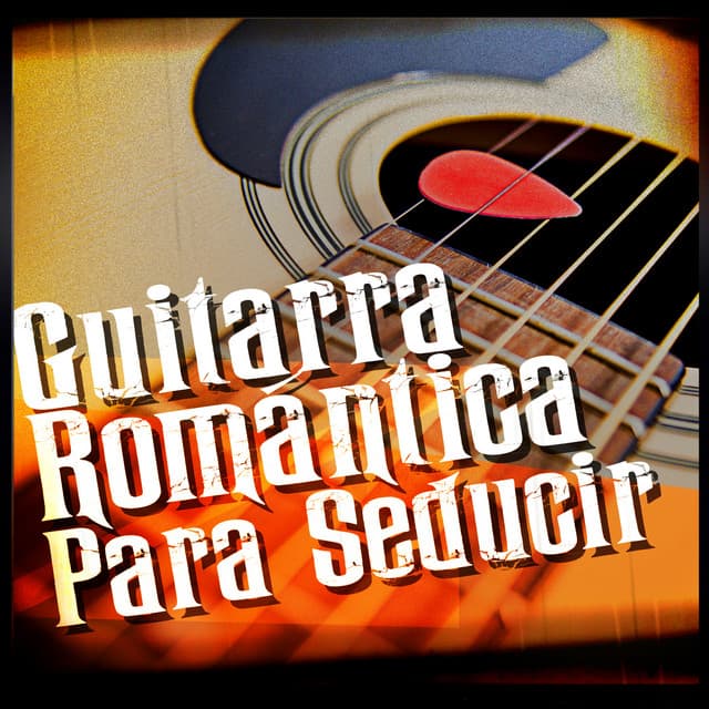 Guitarra Romántica para Seducir - Romantica De La Guitarra