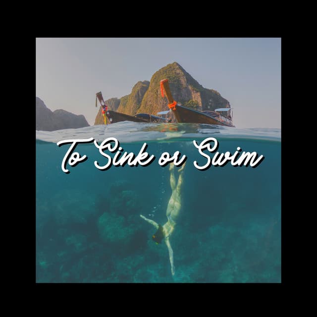 To Sink or Swim - Natural Sounds