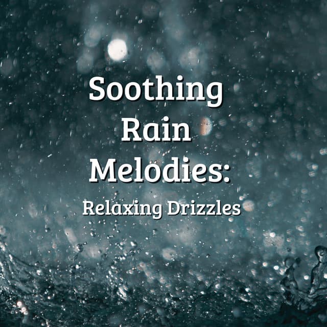 Soothing Rain Melodies: Relaxing Drizzles - Rain Sound Studio