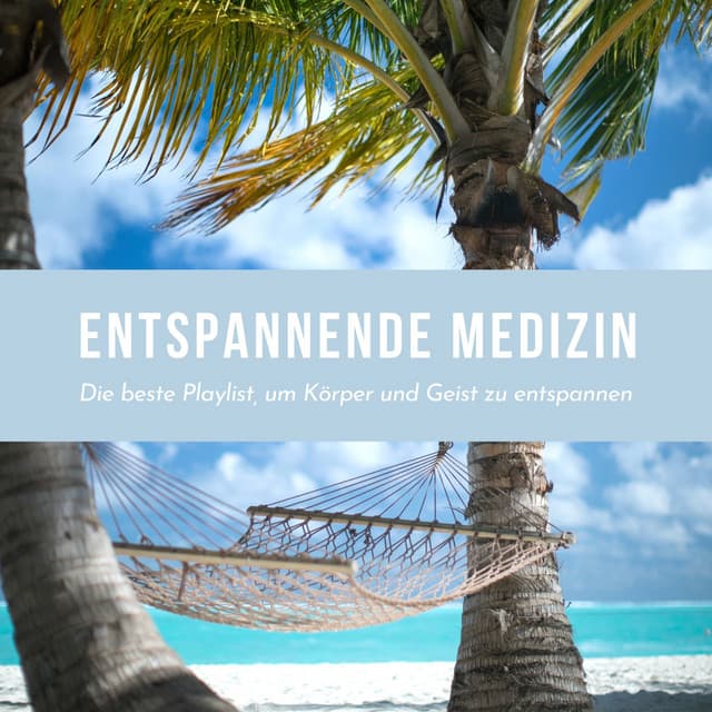 Entspannende Medizin – Die beste Playlist, um Körper und Geist zu entspannen - Dr. Karma & Meditation