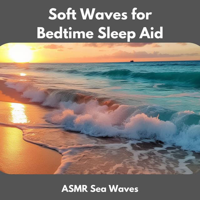 Soft Waves for Bedtime Sleep Aid - ASMR Sea Waves