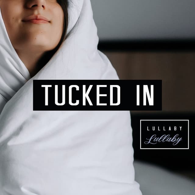 Tucked In - Lullaby Lullaby