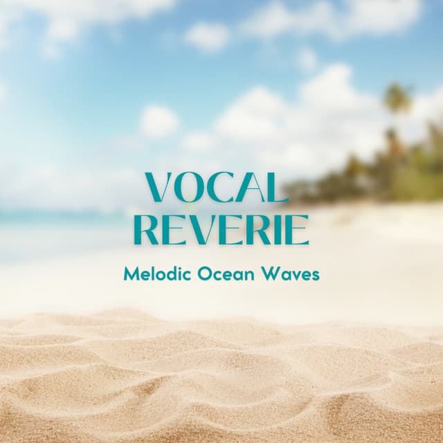 Vocal Reverie: Melodic Ocean Waves - For The Lost