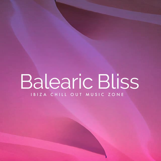 Balearic Bliss - Ibiza Chill Out Music Zone