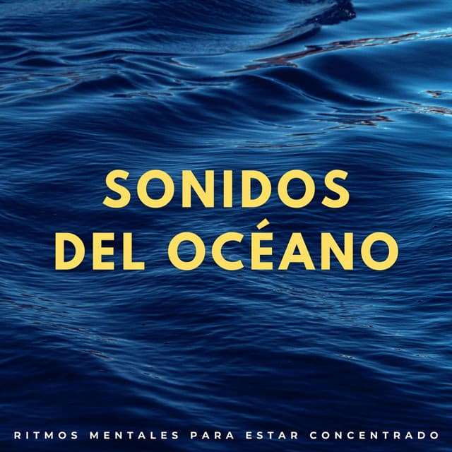 Sonidos Del Océano: Ritmos Mentales Para Estar Concentrado - Los sonidos de las olas del mar