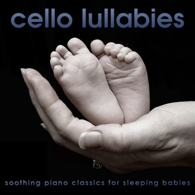Cello Lullabies - Soothing Piano Classics for Sleeping Babies