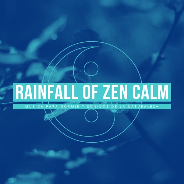Rainfall of Zen Calm - Musica Para Dormir y Sonidos de la Naturaleza