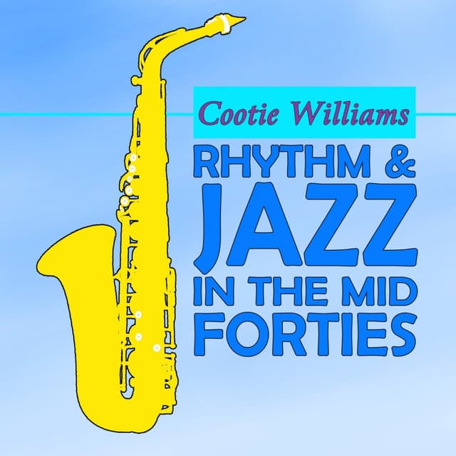 Rhythm & Jazz In The Mid Forties - Cootie Williams
