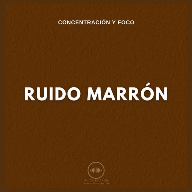 Concentración y Foco: Ruido Marrón - Ruido Marrón Para Concentración