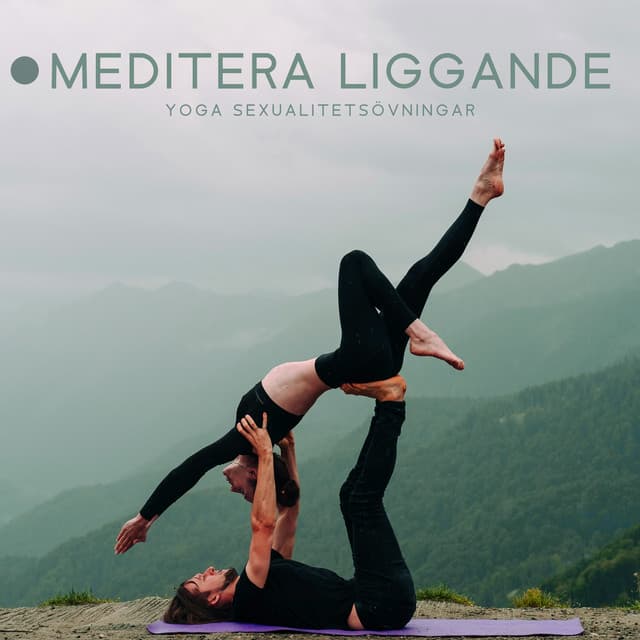 Meditera liggande: Yoga sexualitetsövningar, Djup hinduisk terapi, Samtida magdans, Koncentrera dig på din sexualitet - Sensuell tantrisk musik