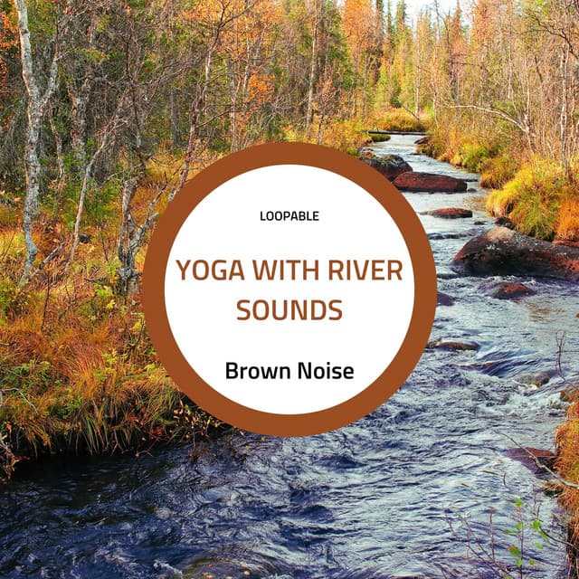 Yoga with River Sounds and Brown Noise - River Sounds Collective