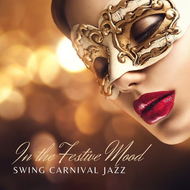 In the Festive Mood: Fast & Slow Swing Jazz for Glamorous Carnival Party at Home - Classy Background Music Ensemble