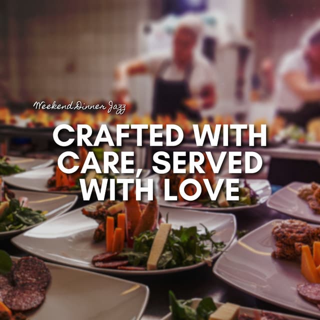 Crafted with Care, Served with Love - Weekend Dinner Jazz