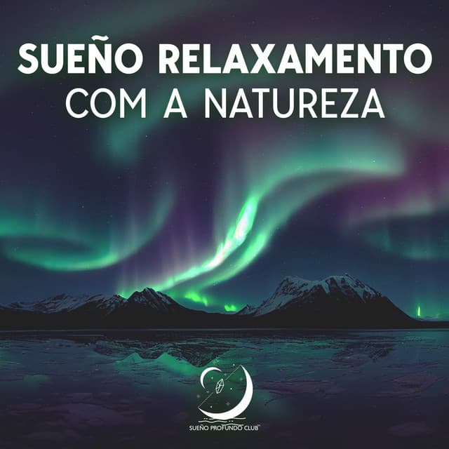 Sueño Relaxamento com a Natureza - Sueño Profundo Club
