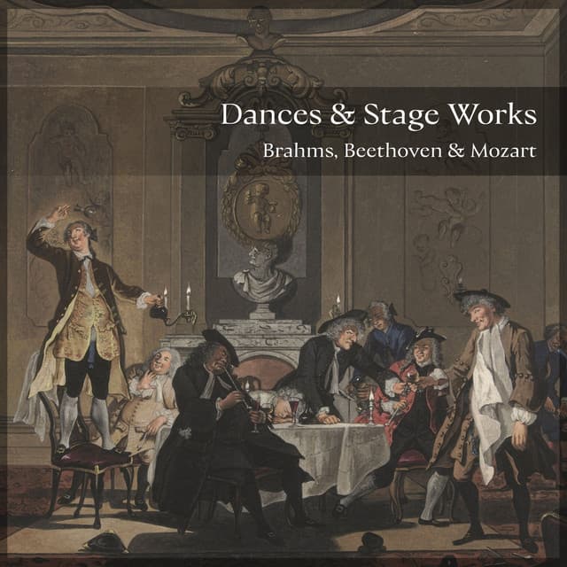 "Dances & Stage Works" - Brahms, Beethoven & Mozart - Johannes Brahms