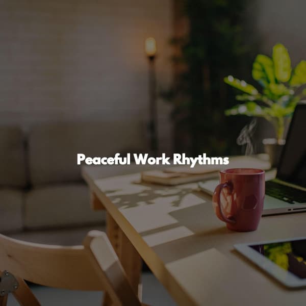 Peaceful Work Rhythms - Work Music