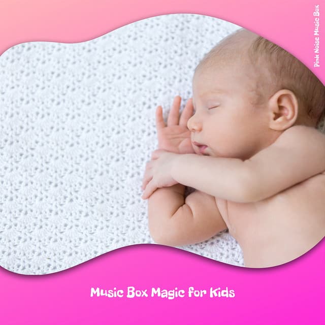 Music Box Magic for Kids - Pink Noise Music Box